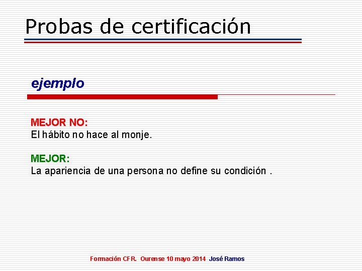 Probas de certificación ejemplo MEJOR NO: El hábito no hace al monje. MEJOR: La