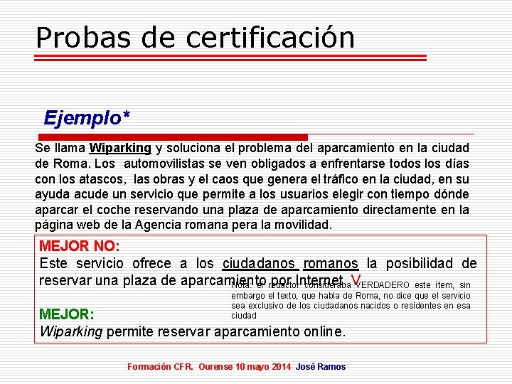 Probas de certificación Ejemplo* Se llama Wiparking y soluciona el problema del aparcamiento en