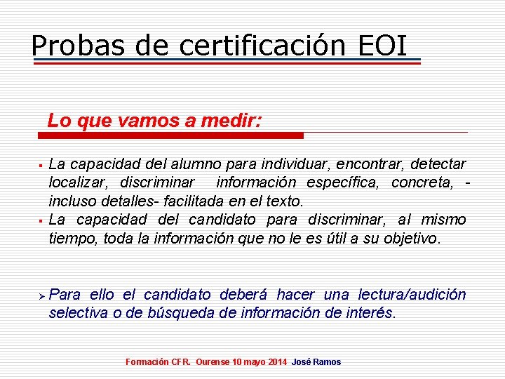 Probas de certificación EOI Lo que vamos a medir: § § Ø La capacidad