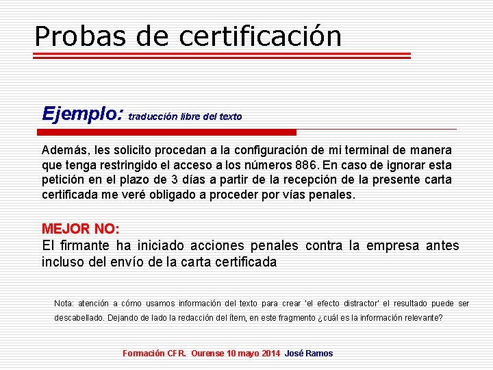 Probas de certificación Ejemplo: traducción libre del texto Además, les solicito procedan a la