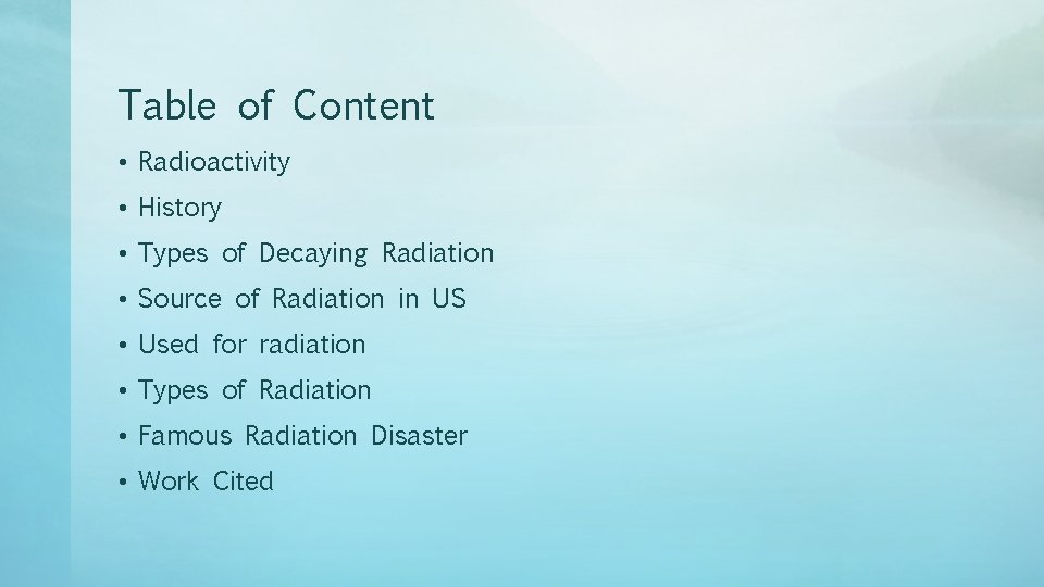 Table of Content • Radioactivity • History • Types of Decaying Radiation • Source