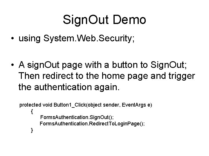 Sign. Out Demo • using System. Web. Security; • A sign. Out page with