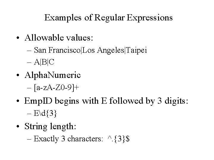 Examples of Regular Expressions • Allowable values: – San Francisco|Los Angeles|Taipei – A|B|C •