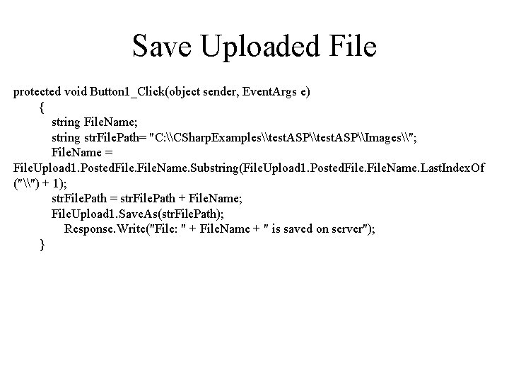 Save Uploaded File protected void Button 1_Click(object sender, Event. Args e) { string File.