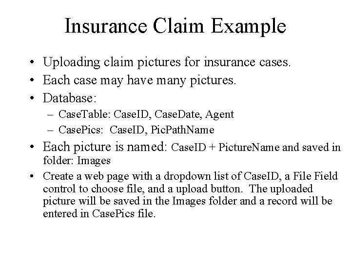 Insurance Claim Example • Uploading claim pictures for insurance cases. • Each case may