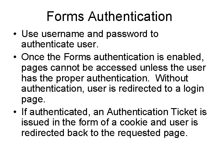 Forms Authentication • Use username and password to authenticate user. • Once the Forms