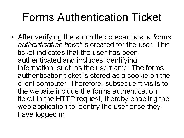 Forms Authentication Ticket • After verifying the submitted credentials, a forms authentication ticket is