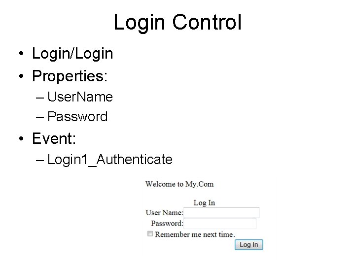 Login Control • Login/Login • Properties: – User. Name – Password • Event: –