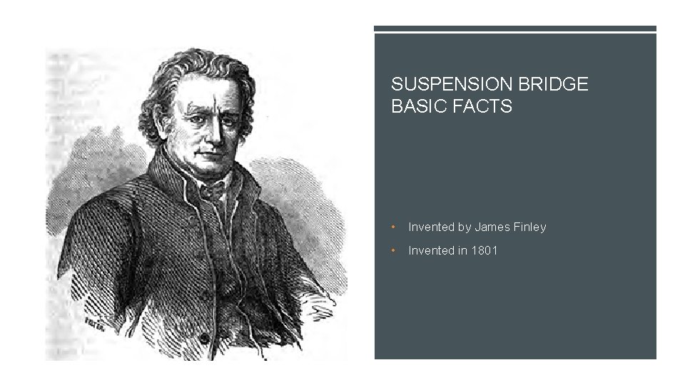 SUSPENSION BRIDGE BASIC FACTS • Invented by James Finley • Invented in 1801 