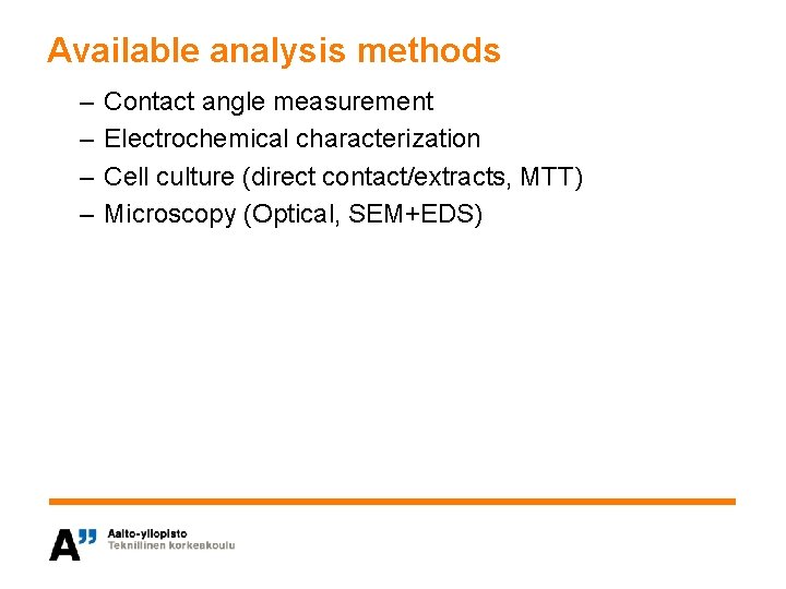 Available analysis methods – – Contact angle measurement Electrochemical characterization Cell culture (direct contact/extracts,