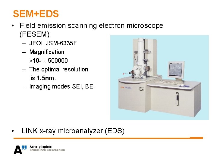 SEM+EDS • Field emission scanning electron microscope (FESEM) – JEOL JSM-6335 F – Magnification