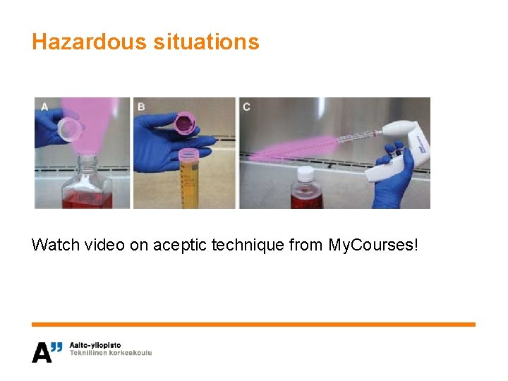 Hazardous situations Watch video on aceptic technique from My. Courses! 