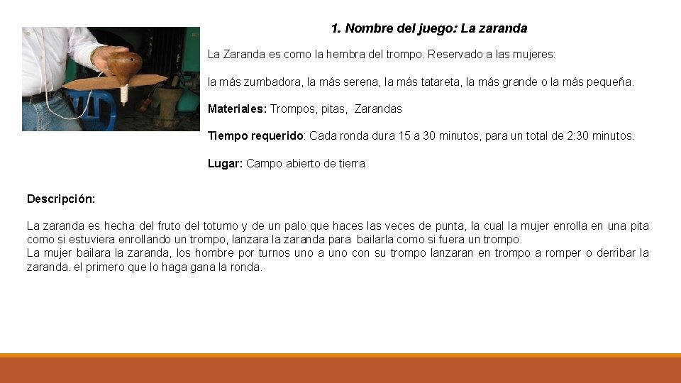1. Nombre del juego: La zaranda La Zaranda es como la hembra del trompo.