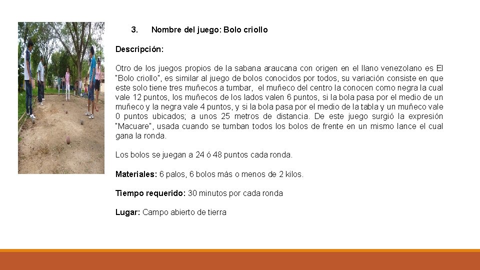 3. Nombre del juego: Bolo criollo Descripción: Otro de los juegos propios de la