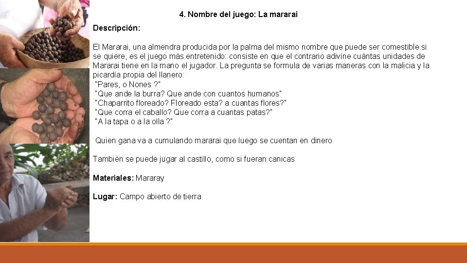 4. Nombre del juego: La mararai Descripción: El Mararai, una almendra producida por la