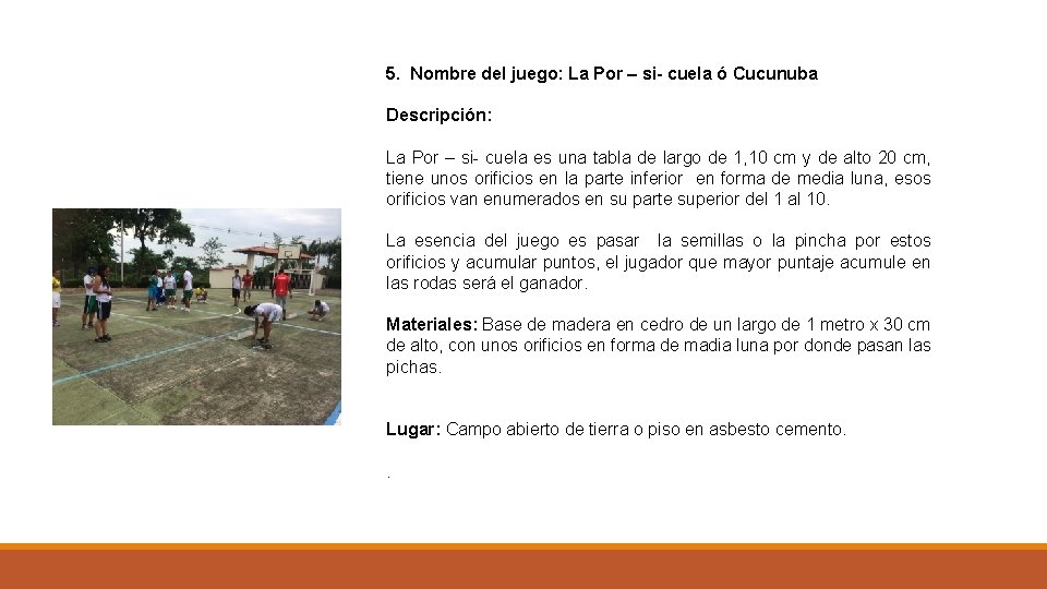 5. Nombre del juego: La Por – si- cuela ó Cucunuba Descripción: La Por