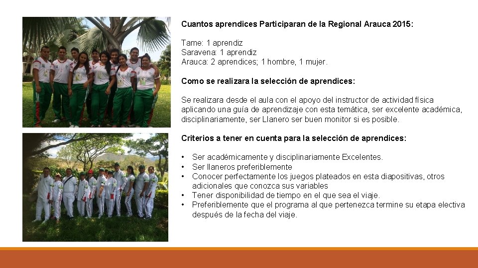 Cuantos aprendices Participaran de la Regional Arauca 2015: Tame: 1 aprendiz Saravena: 1 aprendiz