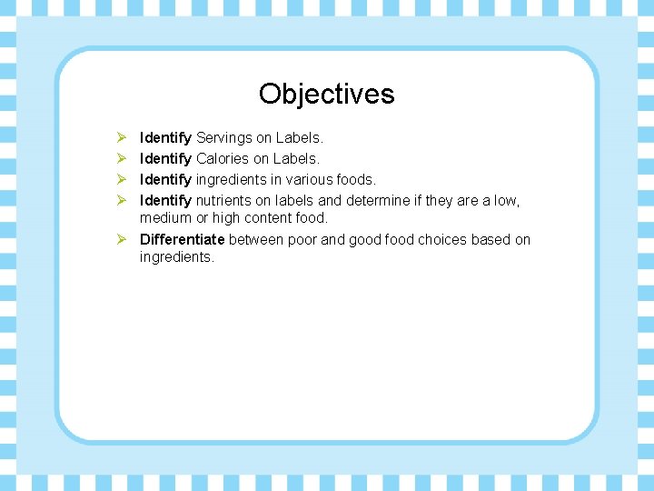 Objectives Ø Ø Identify Servings on Labels. Identify Calories on Labels. Identify ingredients in