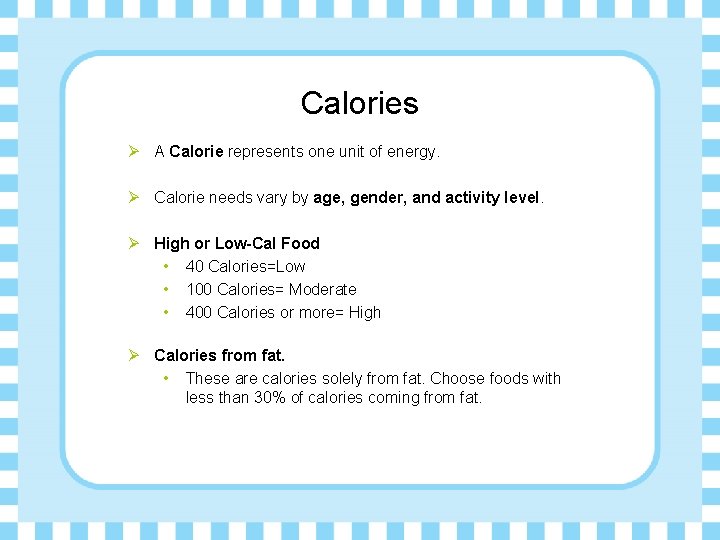 Calories Ø A Calorie represents one unit of energy. Ø Calorie needs vary by