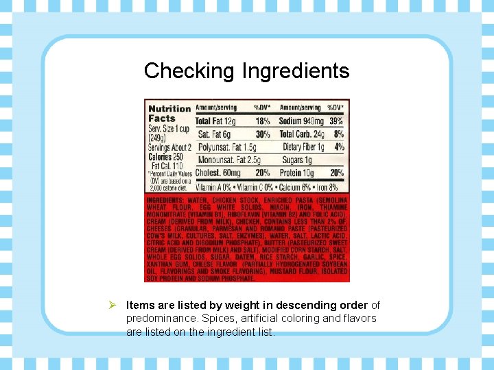 Checking Ingredients Ø Items are listed by weight in descending order of predominance. Spices,