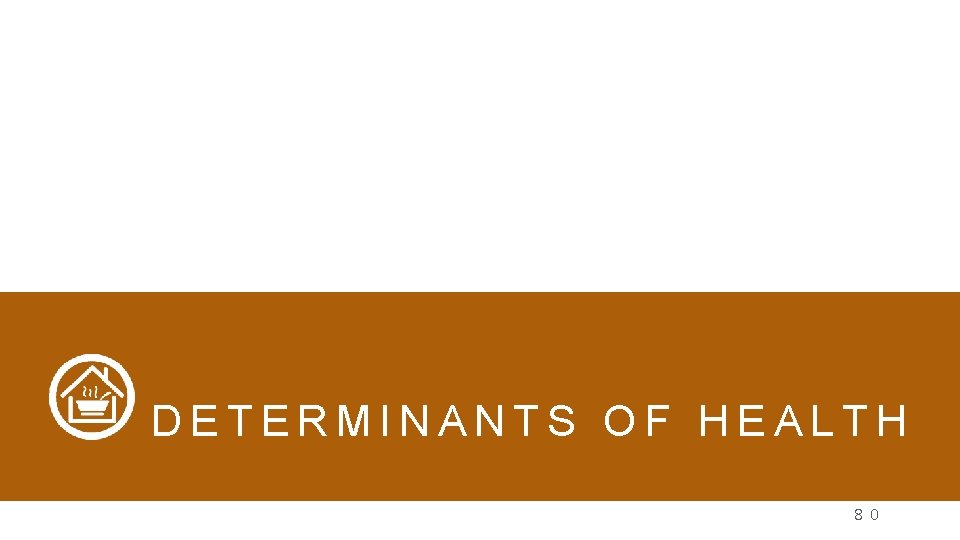 DETERMINANTS OF HEALTH 8 0 