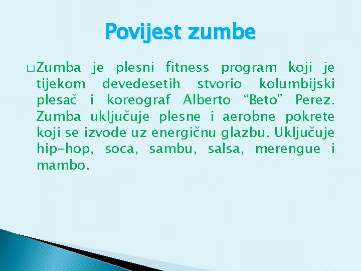 Povijest zumbe � Zumba je plesni fitness program koji je tijekom devedesetih stvorio kolumbijski