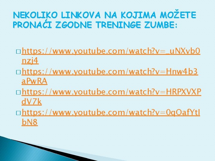 NEKOLIKO LINKOVA NA KOJIMA MOŽETE PRONAĆI ZGODNE TRENINGE ZUMBE: � https: //www. youtube. com/watch?