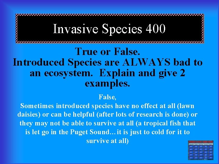 Invasive Species 400 True or False. Introduced Species are ALWAYS bad to an ecosystem.