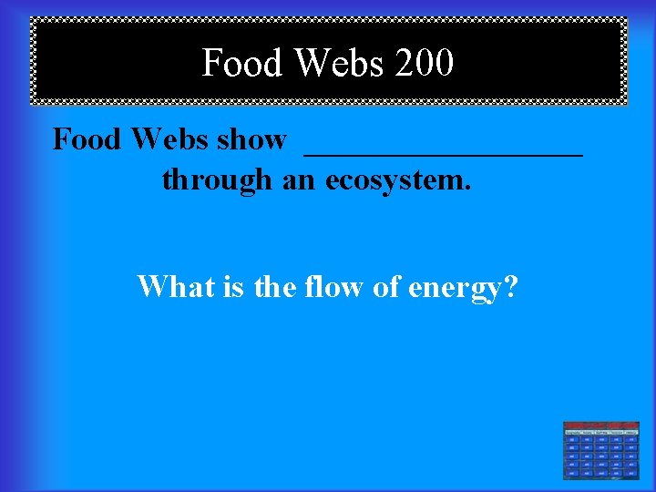 Food Webs 200 Food Webs show _________ through an ecosystem. What is the flow