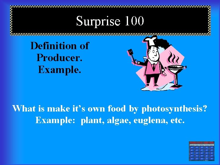 Surprise 100 Definition of Producer. Example. What is make it’s own food by photosynthesis?
