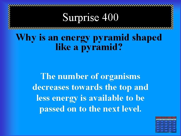 Surprise 400 Why is an energy pyramid shaped like a pyramid? The number of