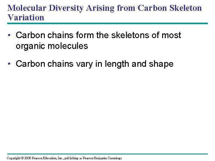 Molecular Diversity Arising from Carbon Skeleton Variation • Carbon chains form the skeletons of