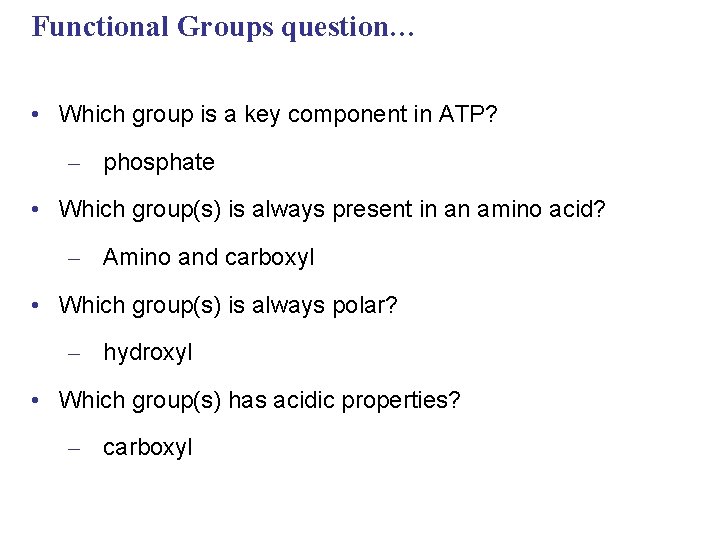 Functional Groups question… • Which group is a key component in ATP? – phosphate
