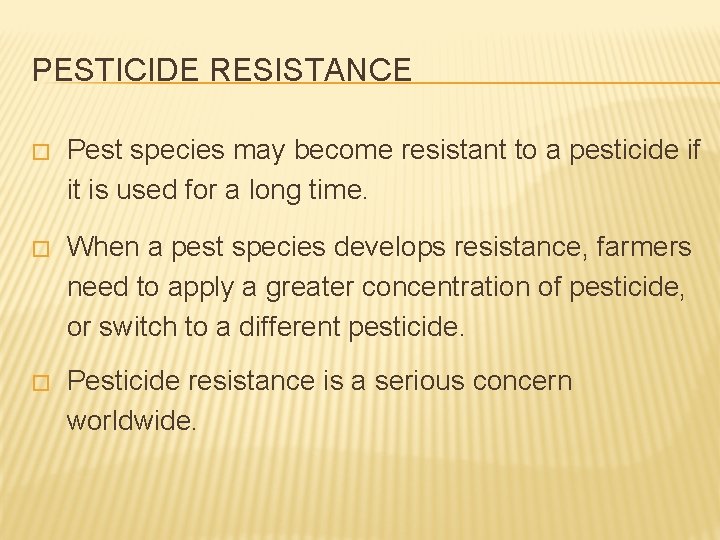 PESTICIDE RESISTANCE � Pest species may become resistant to a pesticide if it is