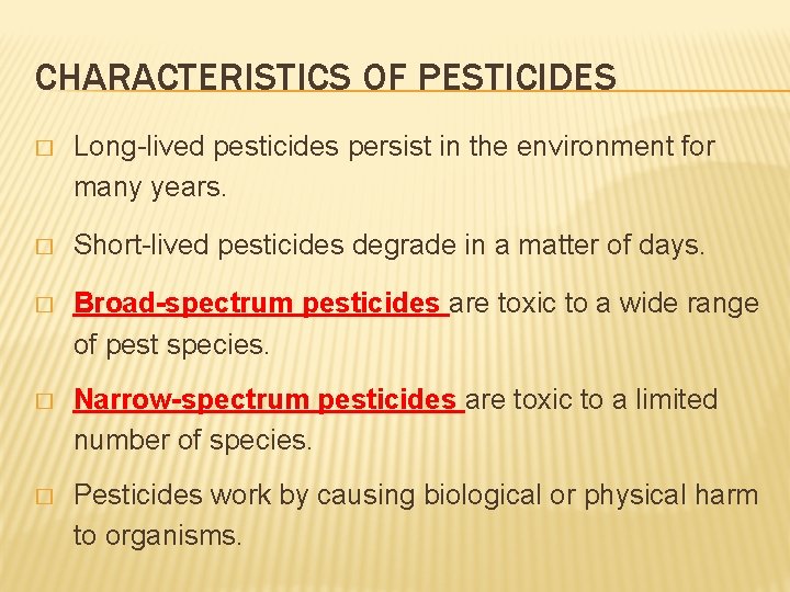 CHARACTERISTICS OF PESTICIDES � Long-lived pesticides persist in the environment for many years. �