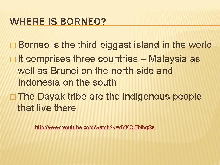 WHERE IS BORNEO? � Borneo is the third biggest island in the world �