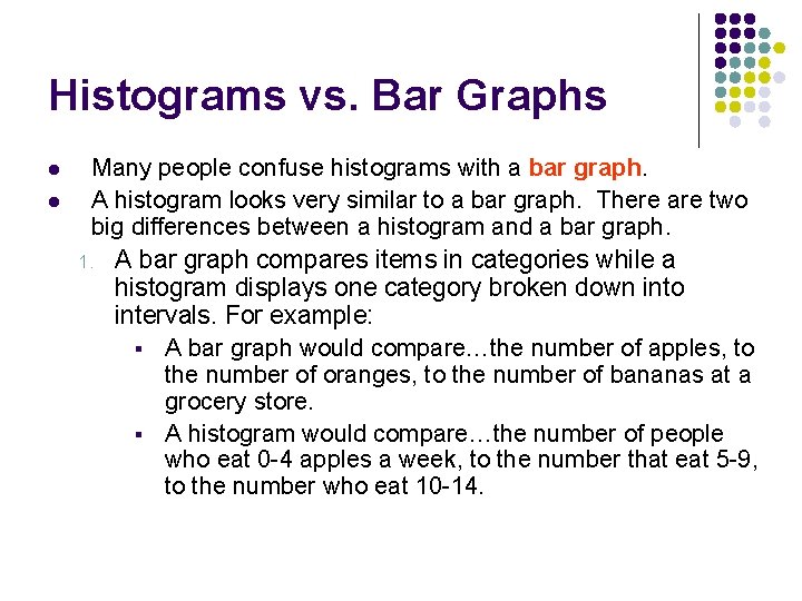 Histograms vs. Bar Graphs l l Many people confuse histograms with a bar graph.