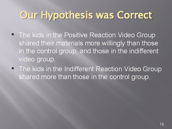 Our Hypothesis was Correct • • The kids in the Positive Reaction Video Group