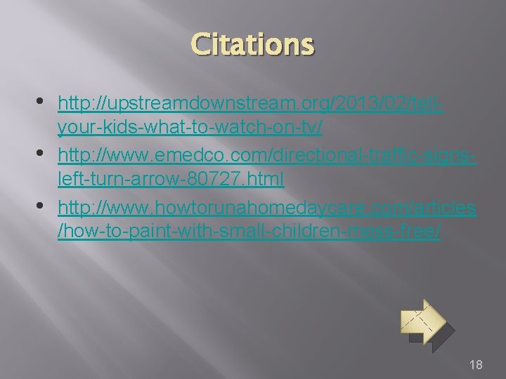 Citations • • • http: //upstreamdownstream. org/2013/02/tellyour-kids-what-to-watch-on-tv/ http: //www. emedco. com/directional-traffic-signsleft-turn-arrow-80727. html http: //www.