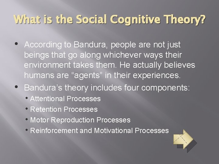 What is the Social Cognitive Theory? • • According to Bandura, people are not