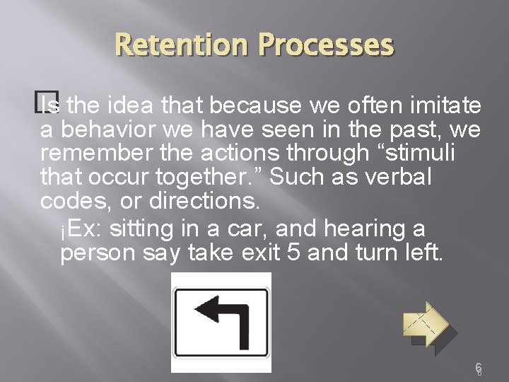 Retention Processes � Is the idea that because we often imitate a behavior we
