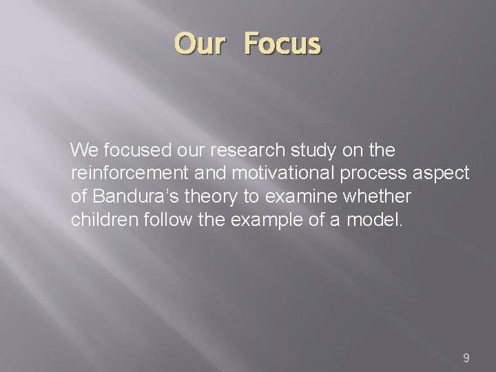 Our Focus We focused our research study on the reinforcement and motivational process aspect