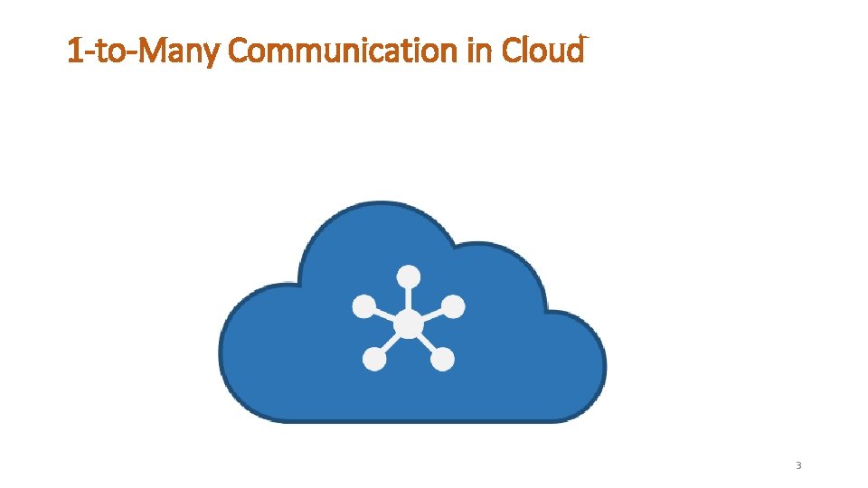 1 -to-Many Communication in Cloud 3 