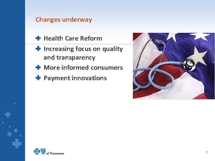 Changes underway Health Care Reform Increasing focus on quality and transparency More informed consumers