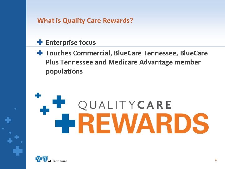 What is Quality Care Rewards? Enterprise focus Touches Commercial, Blue. Care Tennessee, Blue. Care