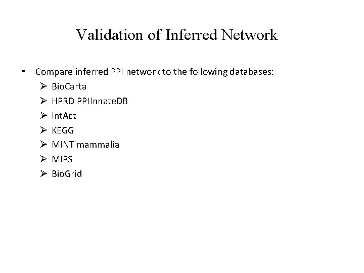 Validation of Inferred Network • Compare inferred PPI network to the following databases: Ø