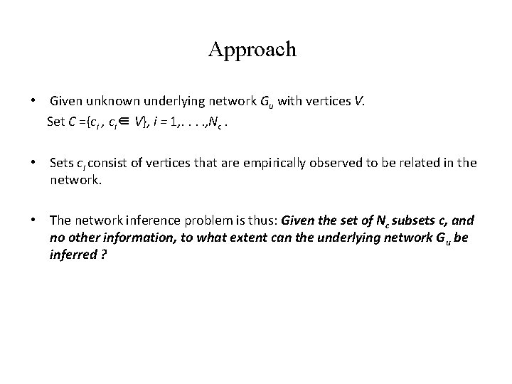 Approach • Given unknown underlying network Gu with vertices V. Set C ={ci ,