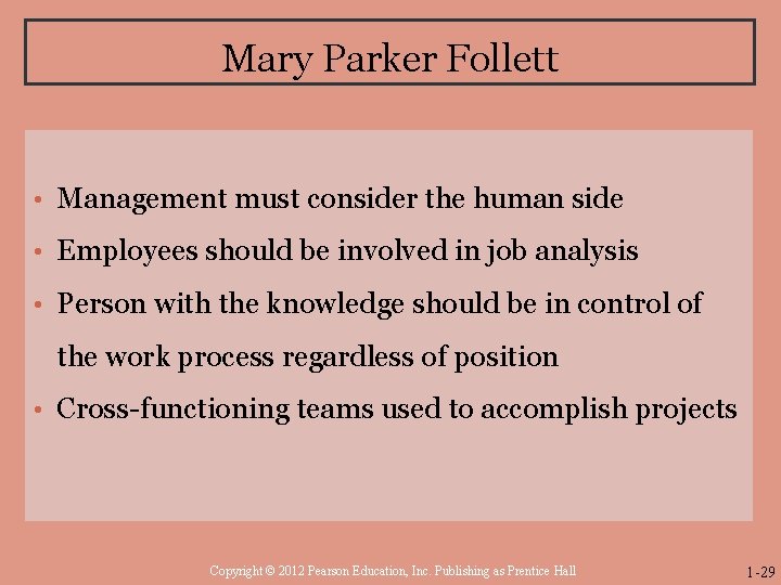Mary Parker Follett • Management must consider the human side • Employees should be