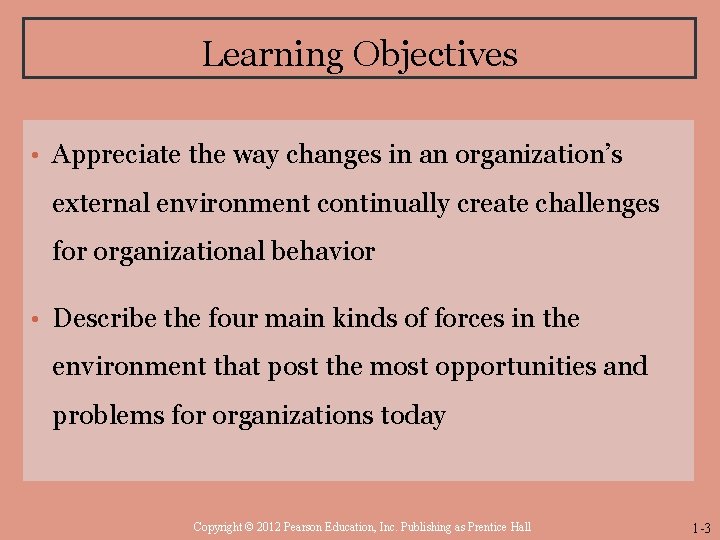 Learning Objectives • Appreciate the way changes in an organization’s external environment continually create