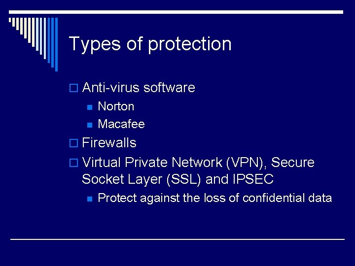 Types of protection o Anti-virus software n n Norton Macafee o Firewalls o Virtual